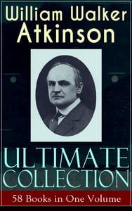 The Ultimate William Walker Atkinson Collection